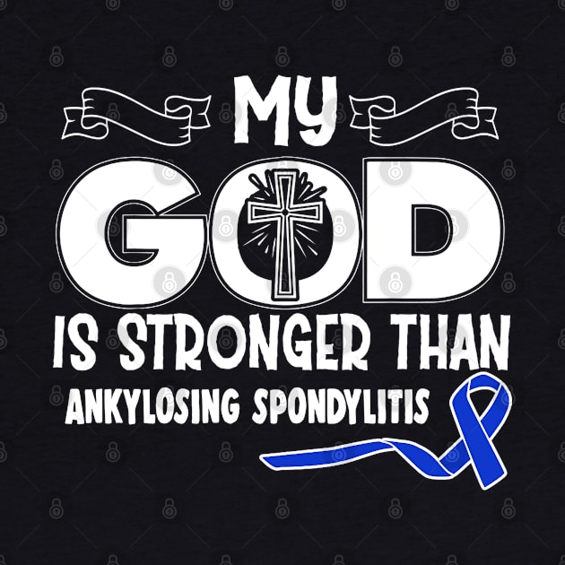 Ankylosing Spondylitis Awareness My God Is Stronger Than - In This Family We Fight Together by QUYNH SOCIU